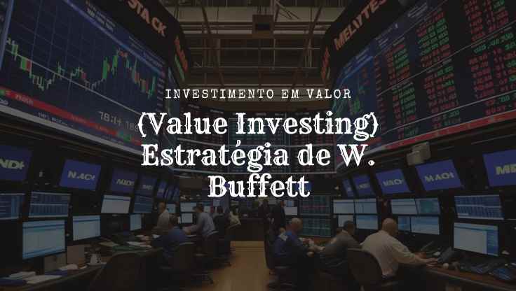 Investimento em Valor (Value Investing) Estratégia de W. Buffett