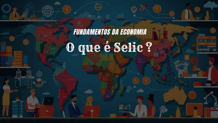 O que é Selic e como ela influencia seus investimentos