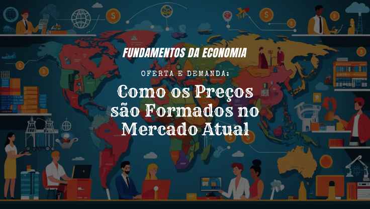 Oferta e Demanda Como os Preços são Formados no Mercado Atual