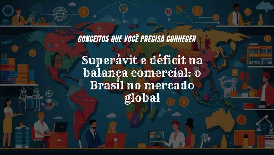 Superávit e Déficit na Balança Comercial: Como o Brasil Se Posiciona no Mercado Global