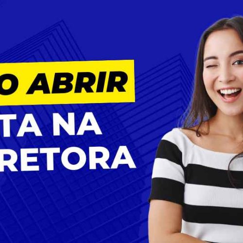 Como Abrir Conta em uma Corretora: Guia Passo a Passo