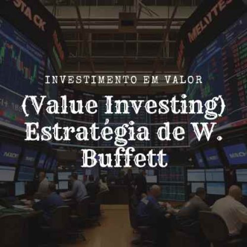 Investimento em Valor (Value Investing) Estratégia de W. Buffett