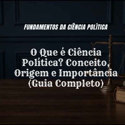 O Que é Ciência Política? Conceito, Origem e Importância (Guia Completo)