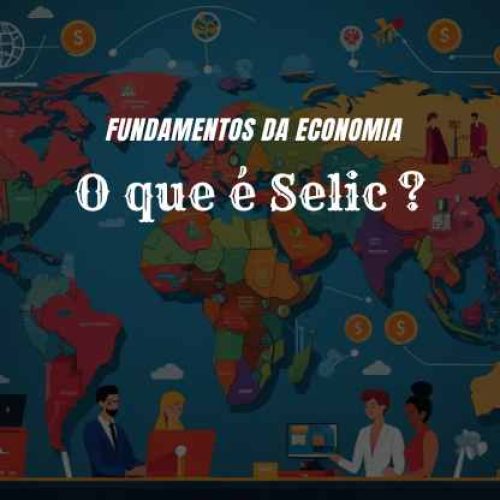 O que é Selic e como ela influencia seus investimentos