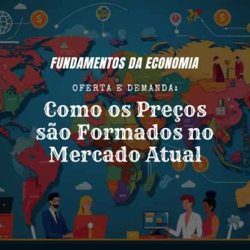 Oferta e Demanda: Como os Preços são Formados no Mercado Atual