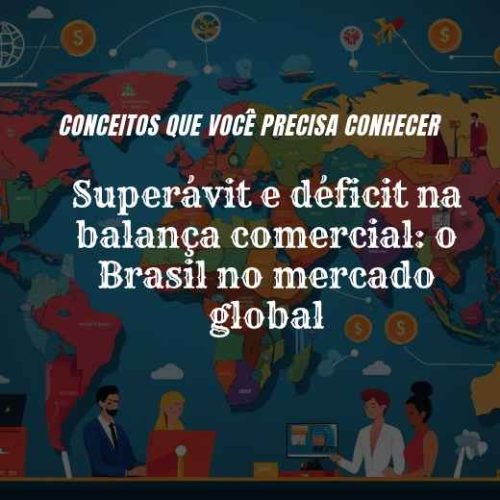 Superávit e Déficit na Balança Comercial: Como o Brasil Se Posiciona no Mercado Global